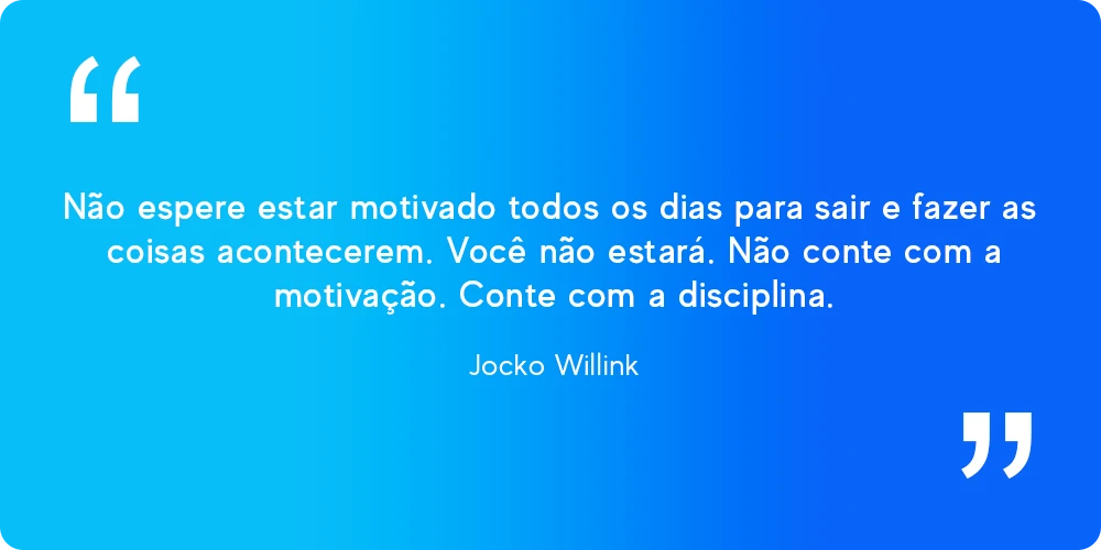 Citação de Jocko Willink sobre motivação e disciplina para cliente