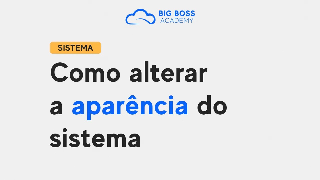 Como Alterar a APARÊNCIA do Sistema Big Boss Cloud