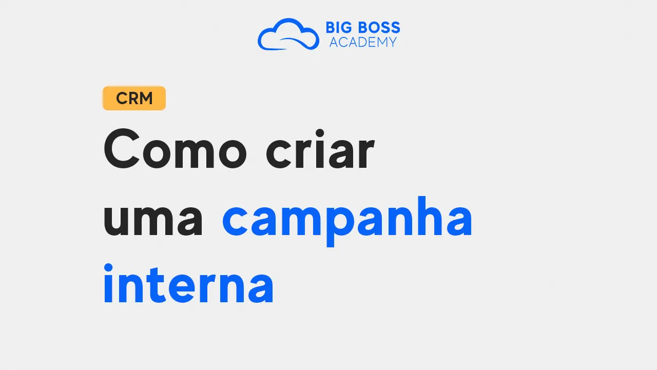 Como Criar uma Campanha Interna – Big Boss CRM