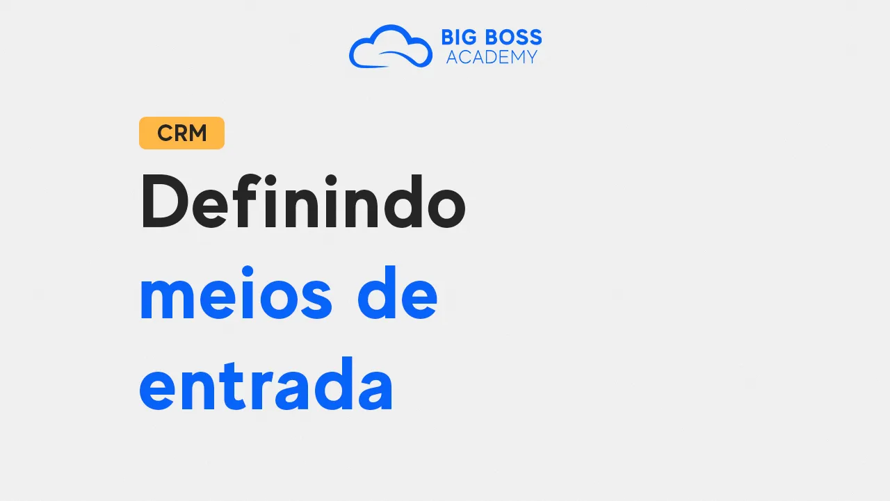 Definindo Meios de Entrada – Big Boss CRM