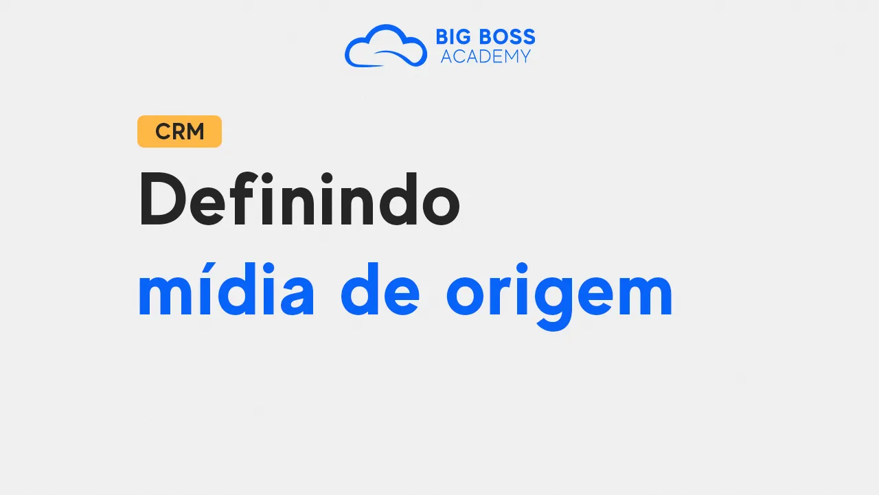Definindo Mídia de Origem – Big Boss CRM