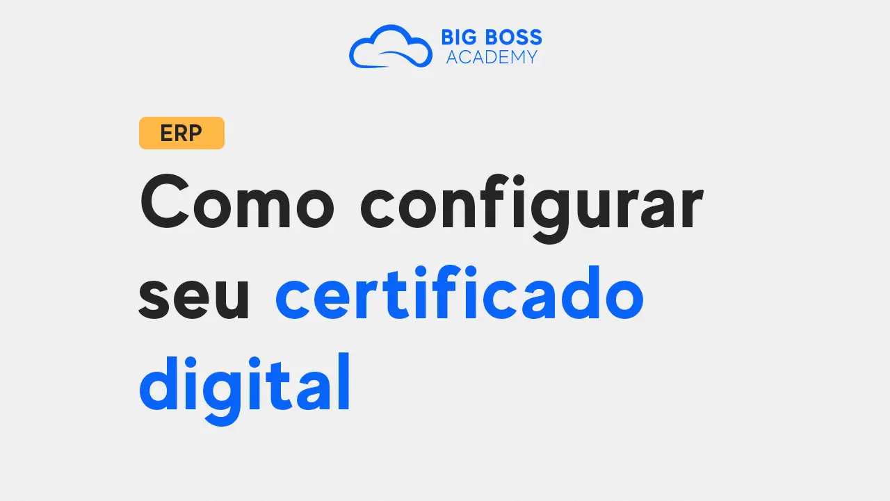 Como Configurar seu Certificado Digital no Big Boss Cloud