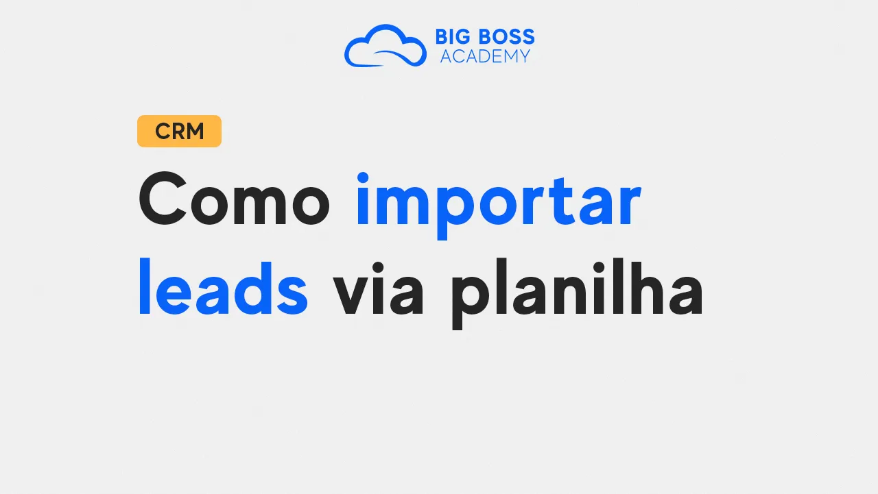 Como importar leads via planilha – Big Boss CRM