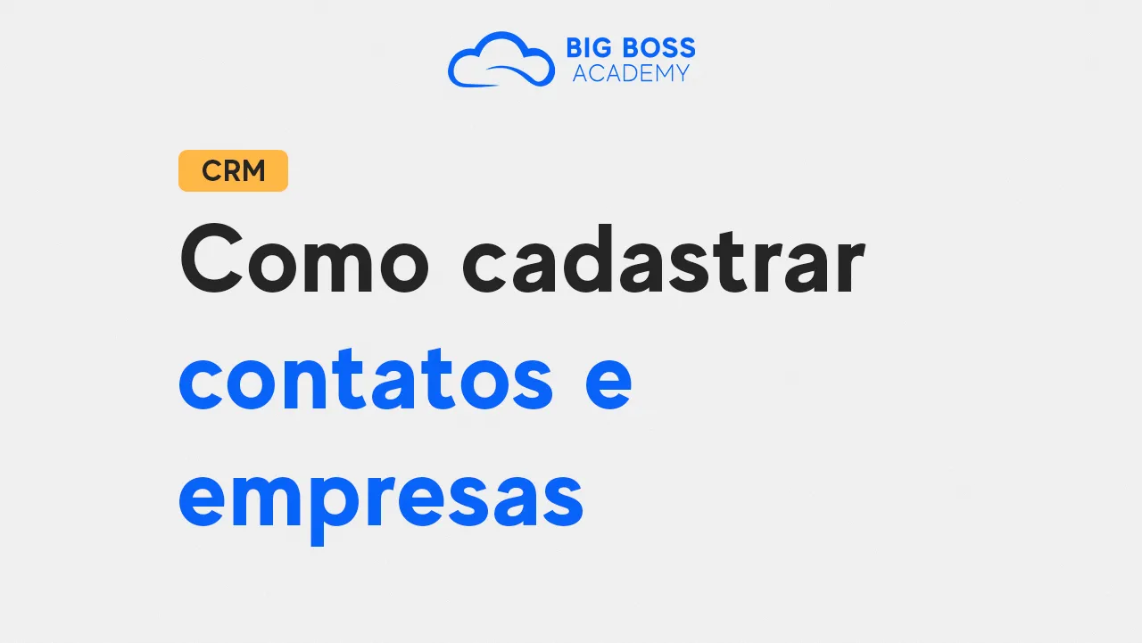 Como Cadastrar Contatos e Empresas – Big Boss CRM