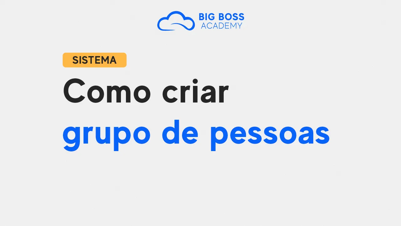 Como Criar GRUPOS de Pessoas no Big Boss Cloud!