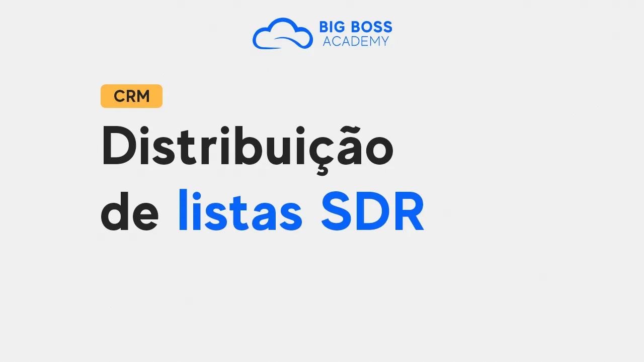 Como Realizar a Distribuição de Listas SDR – Big Boss CRM