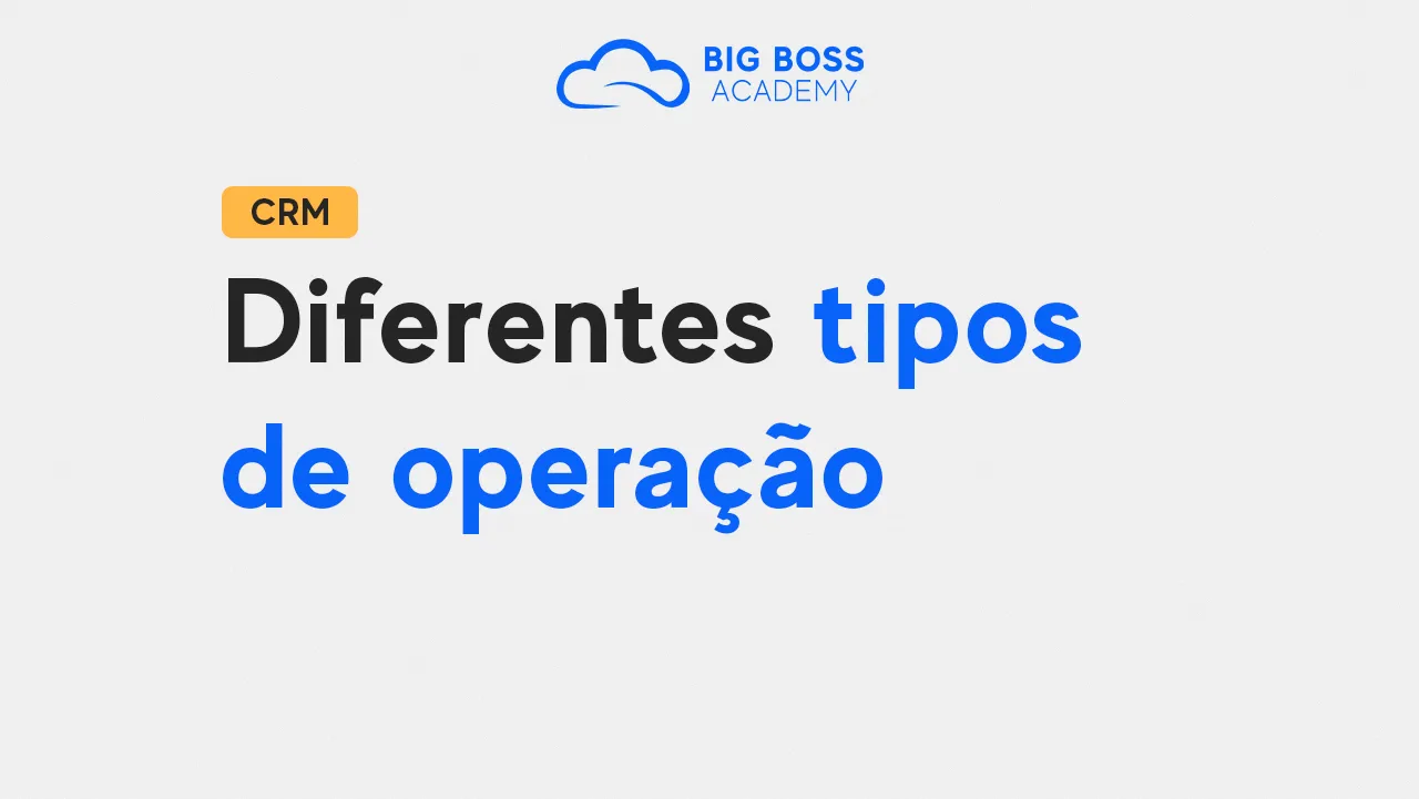 Quais os Diferentes Tipos de Operação no CRM?