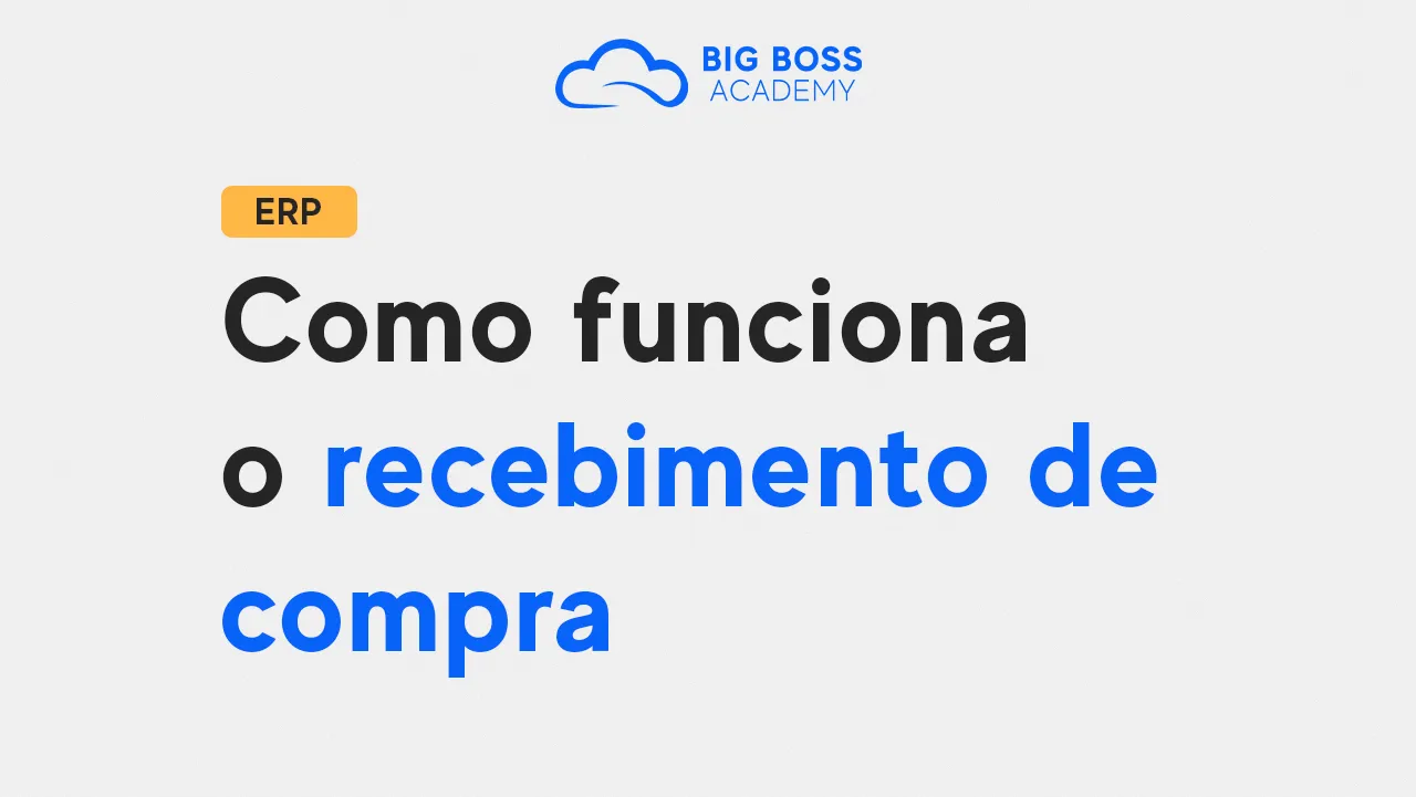 Como Funciona o Recebimento de Compra | Big Boss ERP