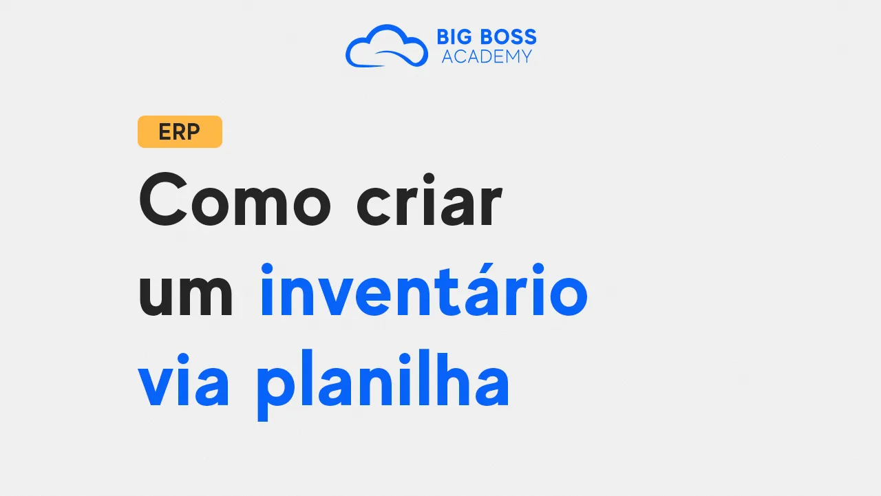 Como Criar um Inventário via Planilha – Big Boss ERP