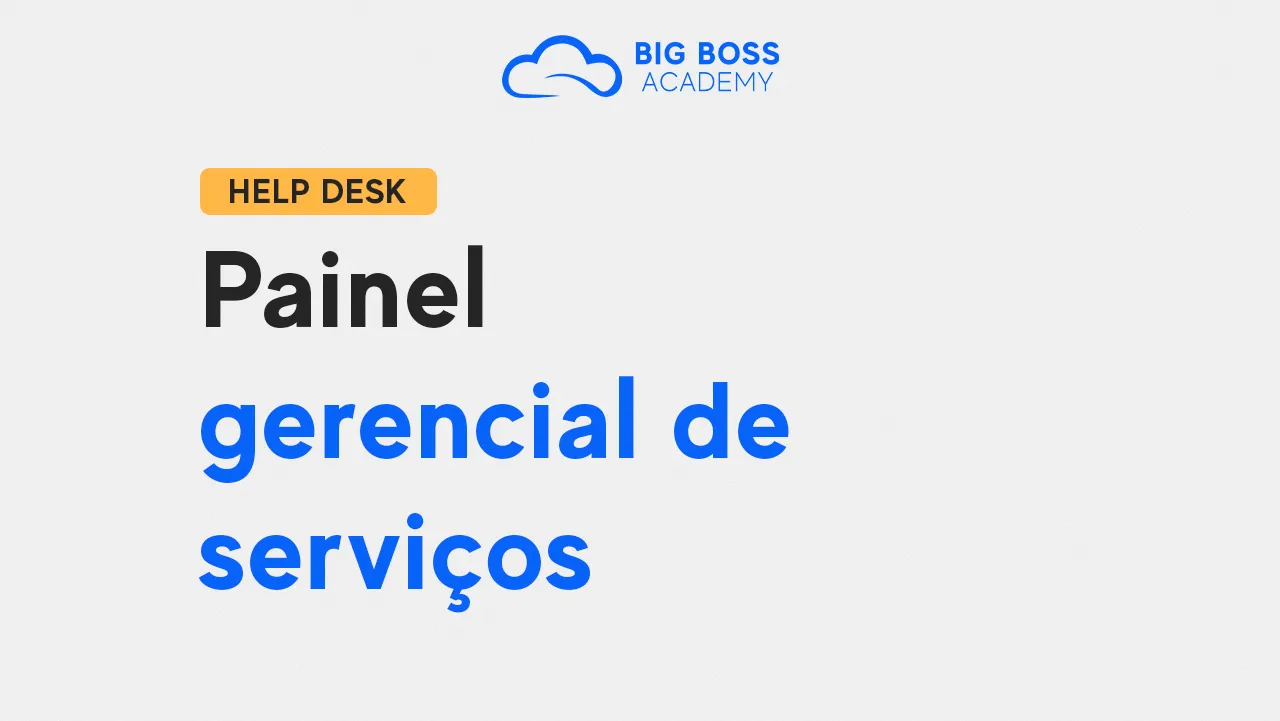 Painel Gerencial de Serviços – Big Boss Desk