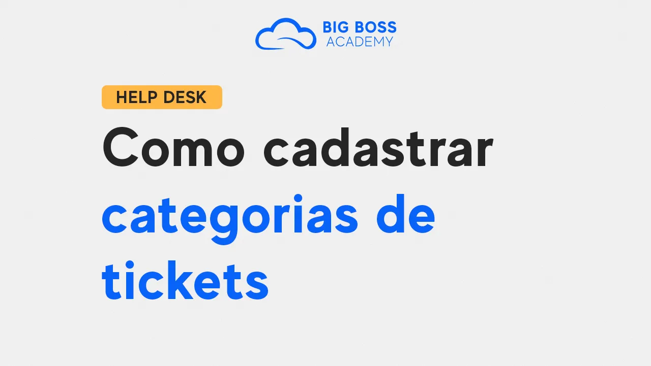 Como Cadastrar Categorias de Tickets – Big Boss Desk