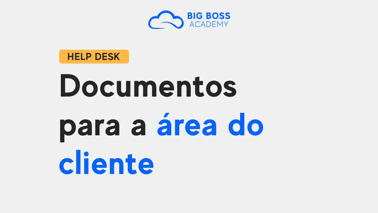 Documentos para a área do cliente – Big Boss Desk