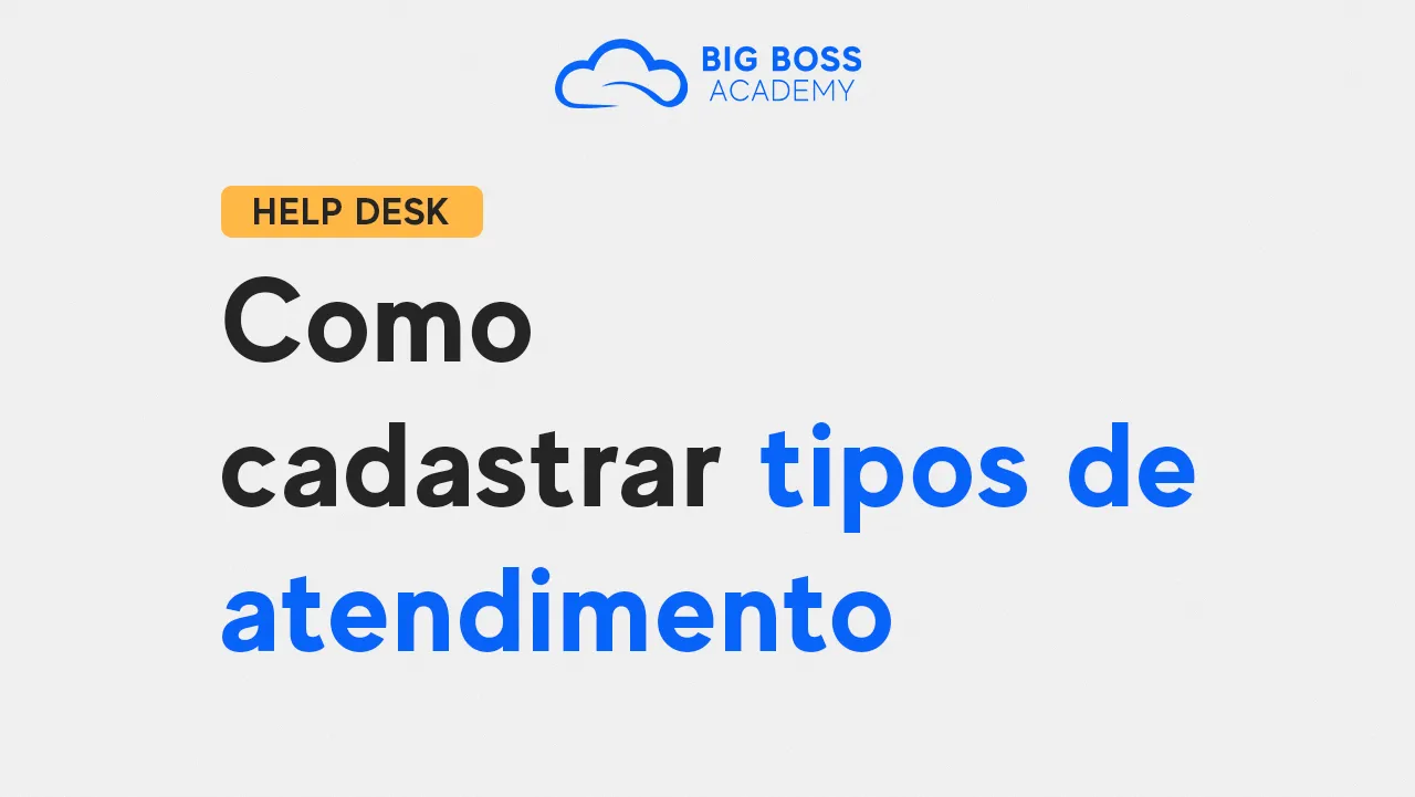 Como Cadastrar Tipos de Atendimento – Big Boss Desk