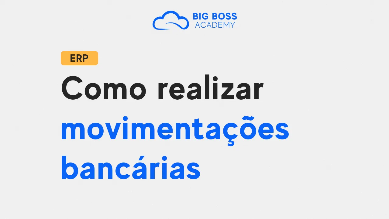 Como realizar Movimentações Bancárias – Big Boss ERP