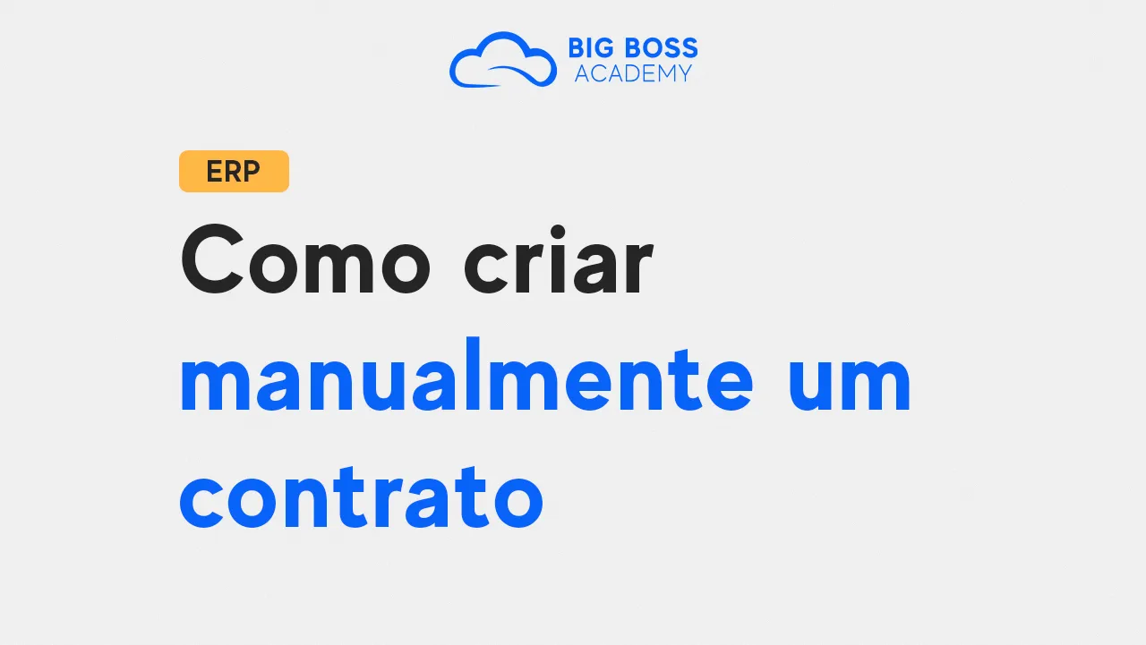 Como Criar Manualmente um Contrato – Big Boss ERP