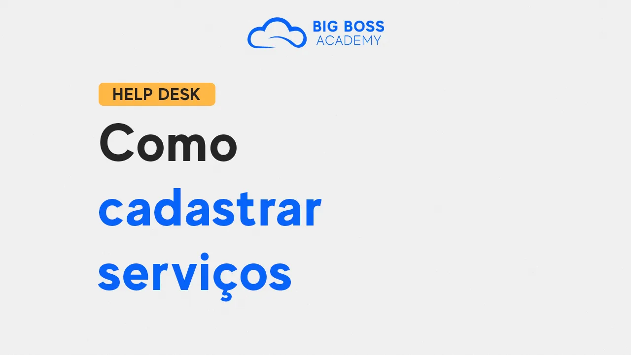 Como Cadastrar Serviços – Big Boss Desk