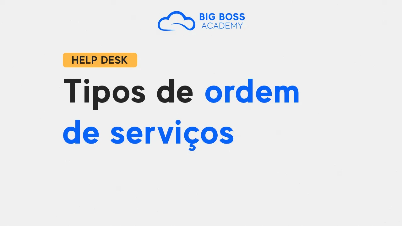 Tipos de Ordem de Serviços – Big Boss Desk